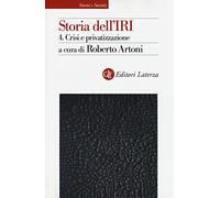 Storia dell'IRI. Crisi e privatizzazione (Vol. 4)