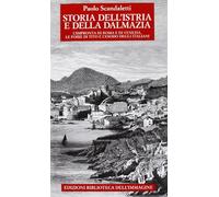 Storia dell'Istria e della Dalmazia. l'impronta di Roma e di Venezia. Le foibe di Tito e l'esodo degli italiani