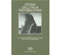 Storia dell'Italia repubblicana. La trasformazione dell'Italia: sviluppi e squilibri. Vol. 2/1: Politica, economia, società