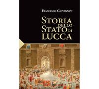 Storia dello Stato di Lucca - Giovannini Francesco