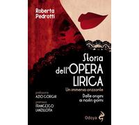 Storia dell'opera lirica. Un immenso orizzonte. Dalle origini ai