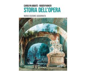 Storia dell'opera. Nuova ediz. - Abbate Carolyn, Parker Roger