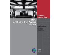 Storia Dell'Ordine Degli Avvocati Di Como. Professione, Diritto, Giustizia