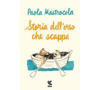 Storia dell'orso che scappa - Mastrocola Paola
