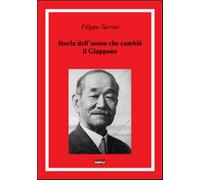 Storia dell'uomo che cambiò il Giappone - Turrini Filippo