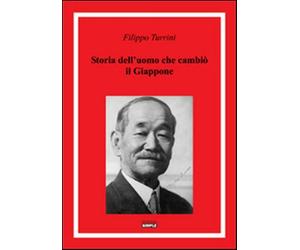 Storia dell'uomo che cambiò il Giappone - Turrini Filippo