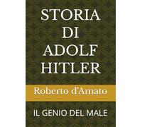 STORIA DI ADOLF HITLER: IL GENIO DEL MALE
