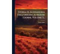 Storia Di Alessandria Dall'origine Ai Nostri Giorni, Volume 3...