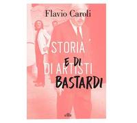 Storia di artisti e di bastardi