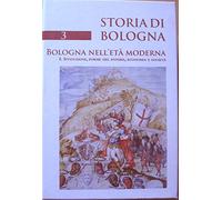 Storia di Bologna. Vol. 31: Bologna nell'età moderna. Istituzioni, forme del potere, economia e società.