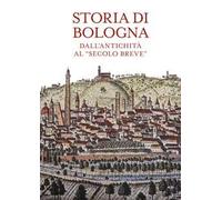 Storia di Bologna. Dall’antichità al «secolo breve»