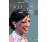 Storia di Cate. La volontà di Dio rende tutto perfetto