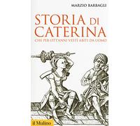 Storia di Caterina che per ott'anni vestì abiti da uomo