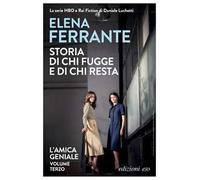 Storia di chi fugge e di chi resta. L'amica geniale. Vol. 3