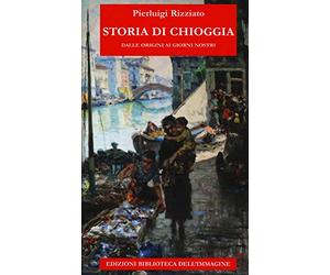 Storia di Chioggia dalle origini ai giorni nostri