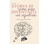Storia di come sono diventato un aquilone: (racconti sull'ansia)