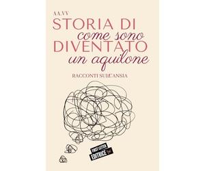 Storia di come sono diventato un aquilone: (racconti sull'ansia)
