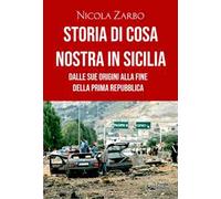 Storia di Cosa Nostra in Sicilia. Dalle origini alla fine della Prima Repubblica