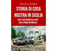 Storia di Cosa Nostra in Sicilia. Dalle origini alla fine della Prima Repubblica