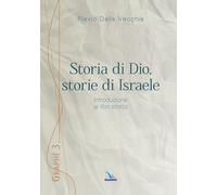 Storia di Dio, storie di Israele. Introduzione ai libri storici - Dalla Ve...