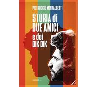 Libri Pietruccio Montalbetti - Storia Di Due Amici E Dei Dik Dik