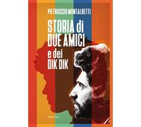 Libri Pietruccio Montalbetti - Storia Di Due Amici E Dei Dik Dik