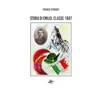 Libri Franca Ferrari - Storia Di Emilio, Classe 1887