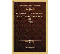 Storia Di Ezio Generale Dell' Impero Sotto Valentiniano III (1905)