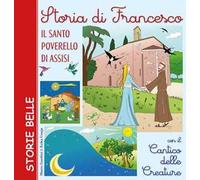 Storia di Francesco. Il santo poverello di Assisi. Con il «Cantico delle creature»