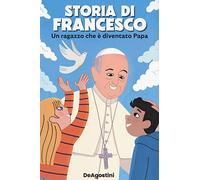 Storia di Francesco. Un ragazzo che è diventato papa