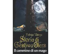 Storia di Geshwa Olers: Il cammino di un mago | Fantasy italiano | Volume TERZO