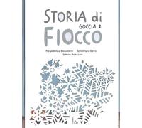 Storia di Goccia e Fiocco. Ediz. illustrata