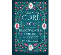 Storia di illustri Shadowhunters e Abitanti del mondo dei Nascost