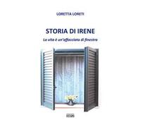 Storia di Irene. La vita è un'affacciata di finestra