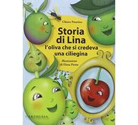Storia di Lina. L'oliva che si credeva una ciliegina. Ediz. illustrata