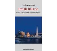 Storia di Lugo. Dalla preistoria all'anno Duemila