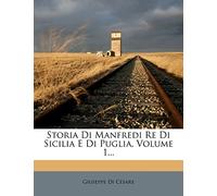 Storia Di Manfredi Re Di Sicilia E Di Puglia, Volume 1...