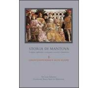 Storia di Mantova. Vol. 1: L'eredità gonzaghesca. Secoli XII-XVIII