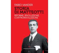 Storia Di Matteotti. Riforme, Rivoluzione, Controrivoluzione - - 2025