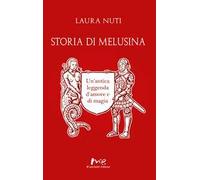 Storia di Melusina. Un'antica leggenda d'amore e di magia