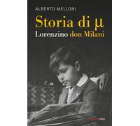 STORIA DI MI OVVERO LORENZINO DON MILANI - MELLONI ALBERTO - Marietti 1820
