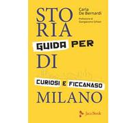 Storia di Milano. Guida per curiosi e ficcanaso. Ediz. illustrata