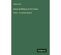 Storia di Milano; In Tre Tomo: Tomo I - in caratteri grandi