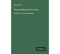 Storia di Milano; In Tre Tomo: Tomo III - in caratteri grandi