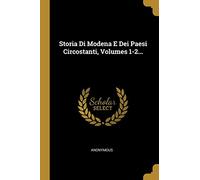 Storia Di Modena E Dei Paesi Circostanti, Volumes 1-2...