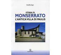 Storia di Monserrato. L'antica villa di Paulis. Ediz. illustrata