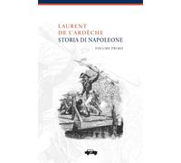 Storia di Napoleone - Volume Primo: Vol. 1