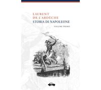 Storia di Napoleone - Volume Primo: Vol. 1