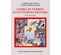Storia di Nerbini. L'avventuroso editore. Vol. 1 - Becattini Alberto, Tesa...