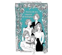 Storia di noi ragazze di famiglia. Ediz. a colori